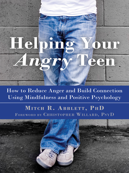 Title details for Helping Your Angry Teen by Mitch R. Abblett - Available